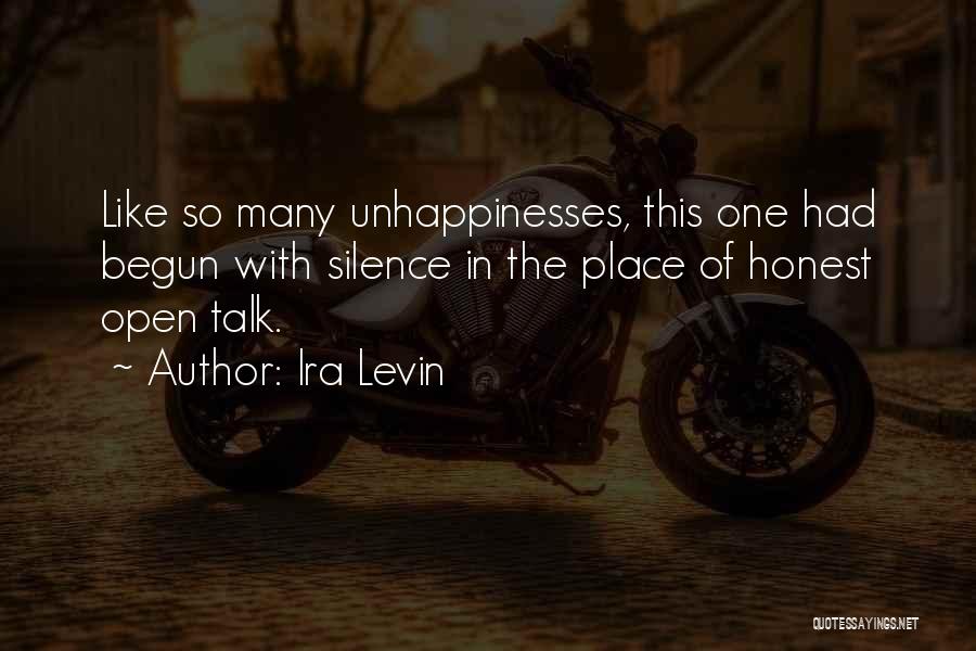 Ira Levin Quotes: Like So Many Unhappinesses, This One Had Begun With Silence In The Place Of Honest Open Talk.