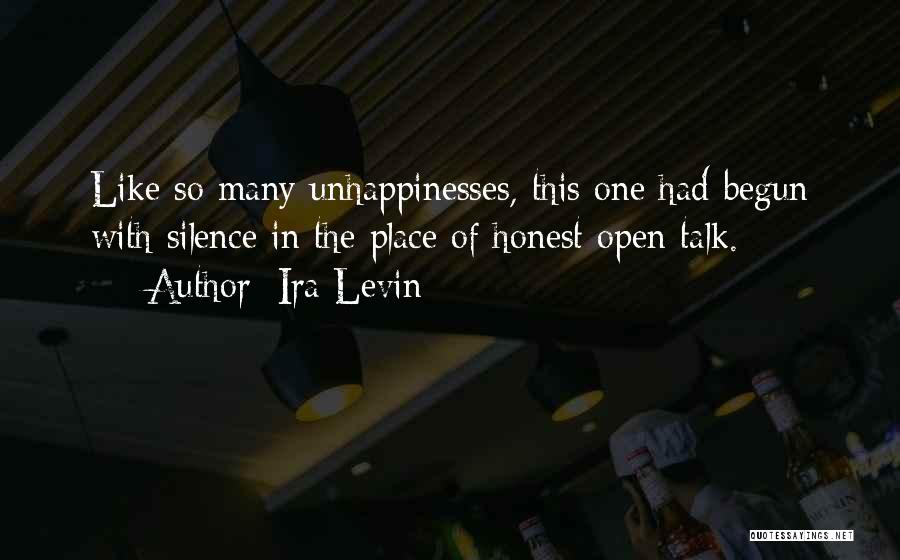 Ira Levin Quotes: Like So Many Unhappinesses, This One Had Begun With Silence In The Place Of Honest Open Talk.