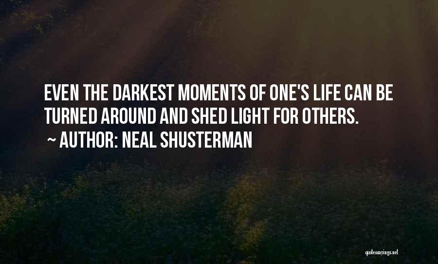 Neal Shusterman Quotes: Even The Darkest Moments Of One's Life Can Be Turned Around And Shed Light For Others.