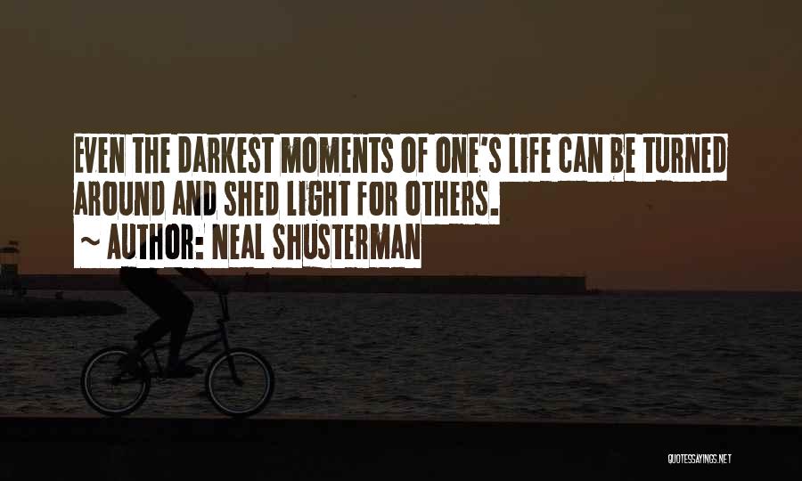 Neal Shusterman Quotes: Even The Darkest Moments Of One's Life Can Be Turned Around And Shed Light For Others.