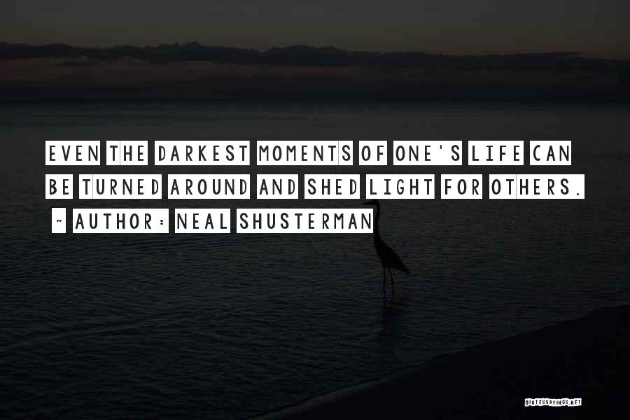 Neal Shusterman Quotes: Even The Darkest Moments Of One's Life Can Be Turned Around And Shed Light For Others.