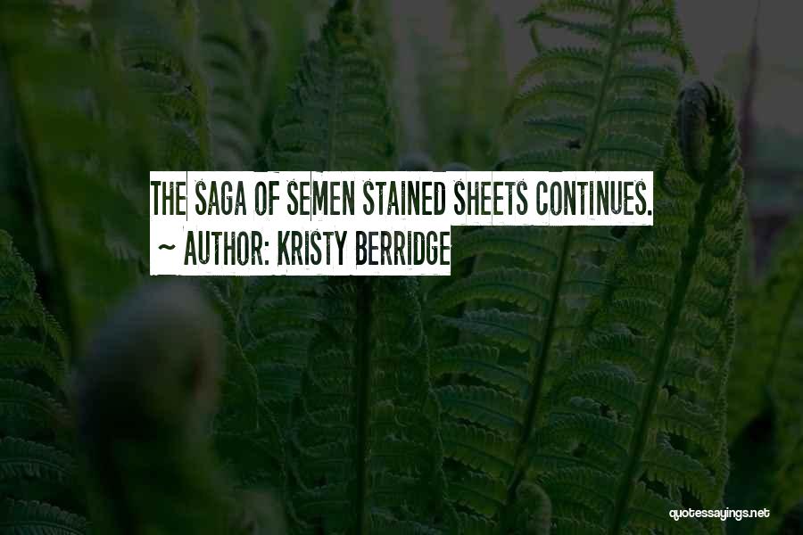 Kristy Berridge Quotes: The Saga Of Semen Stained Sheets Continues.