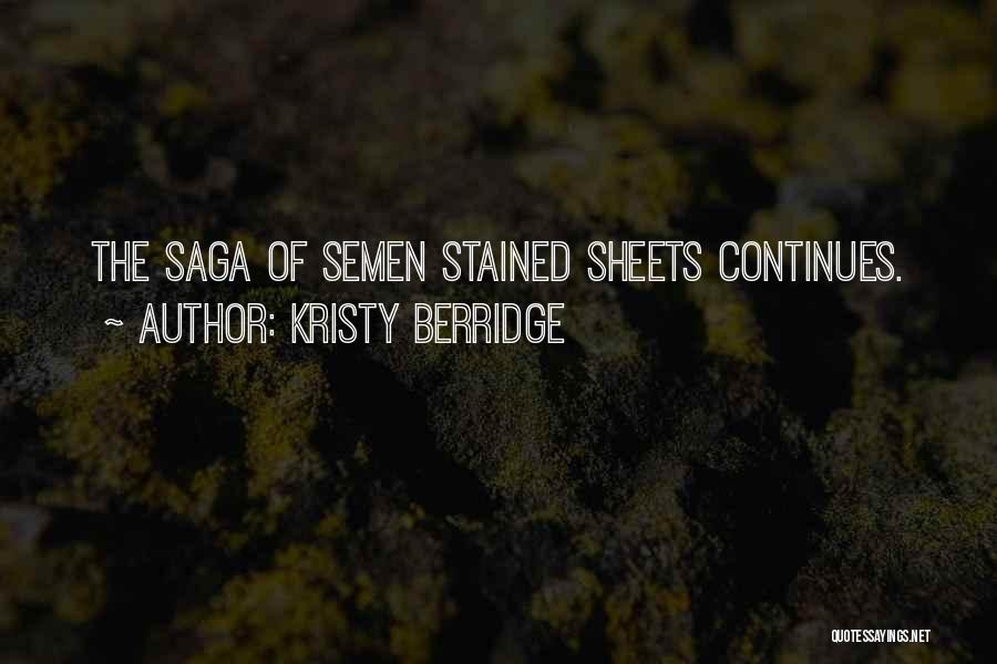 Kristy Berridge Quotes: The Saga Of Semen Stained Sheets Continues.