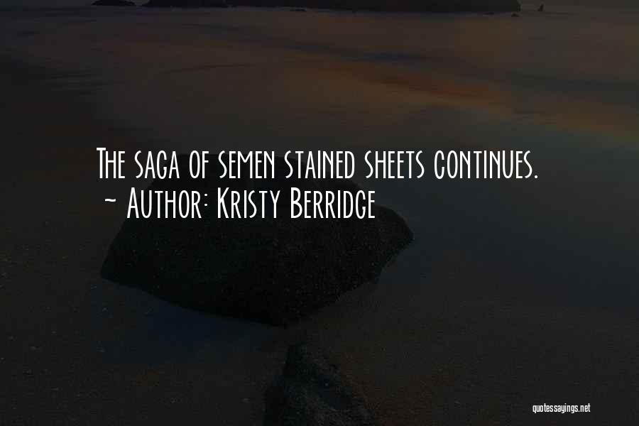 Kristy Berridge Quotes: The Saga Of Semen Stained Sheets Continues.