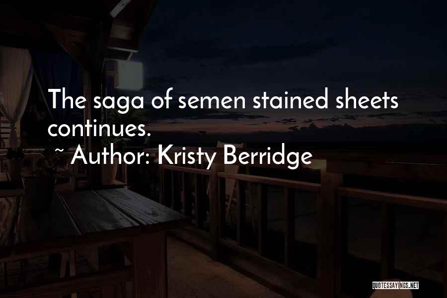 Kristy Berridge Quotes: The Saga Of Semen Stained Sheets Continues.