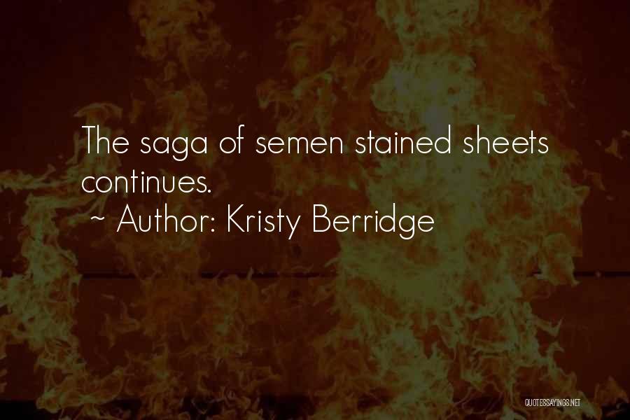 Kristy Berridge Quotes: The Saga Of Semen Stained Sheets Continues.
