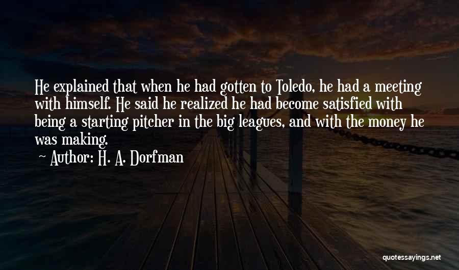 H. A. Dorfman Quotes: He Explained That When He Had Gotten To Toledo, He Had A Meeting With Himself. He Said He Realized He