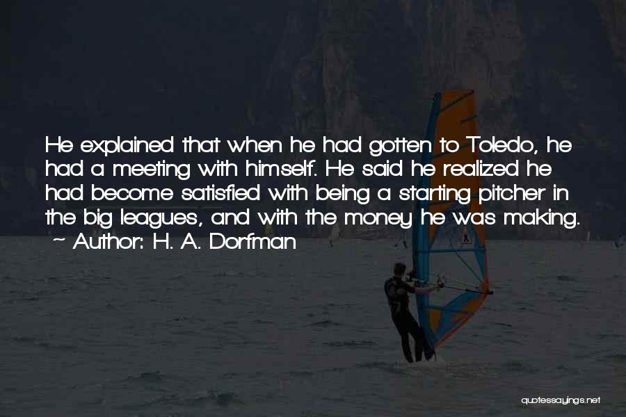 H. A. Dorfman Quotes: He Explained That When He Had Gotten To Toledo, He Had A Meeting With Himself. He Said He Realized He