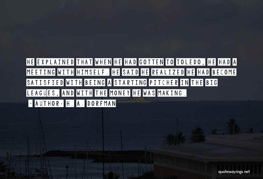 H. A. Dorfman Quotes: He Explained That When He Had Gotten To Toledo, He Had A Meeting With Himself. He Said He Realized He