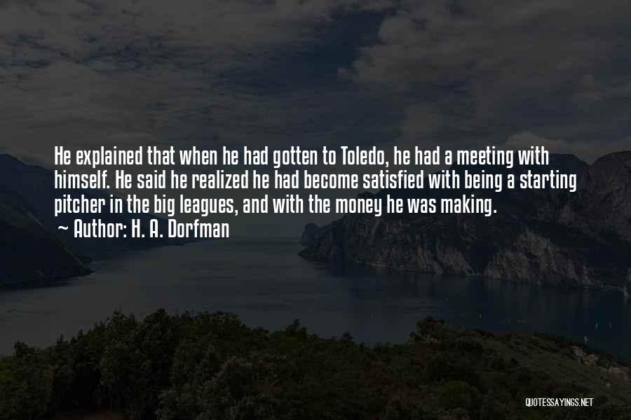 H. A. Dorfman Quotes: He Explained That When He Had Gotten To Toledo, He Had A Meeting With Himself. He Said He Realized He