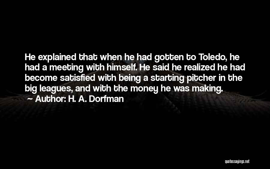 H. A. Dorfman Quotes: He Explained That When He Had Gotten To Toledo, He Had A Meeting With Himself. He Said He Realized He