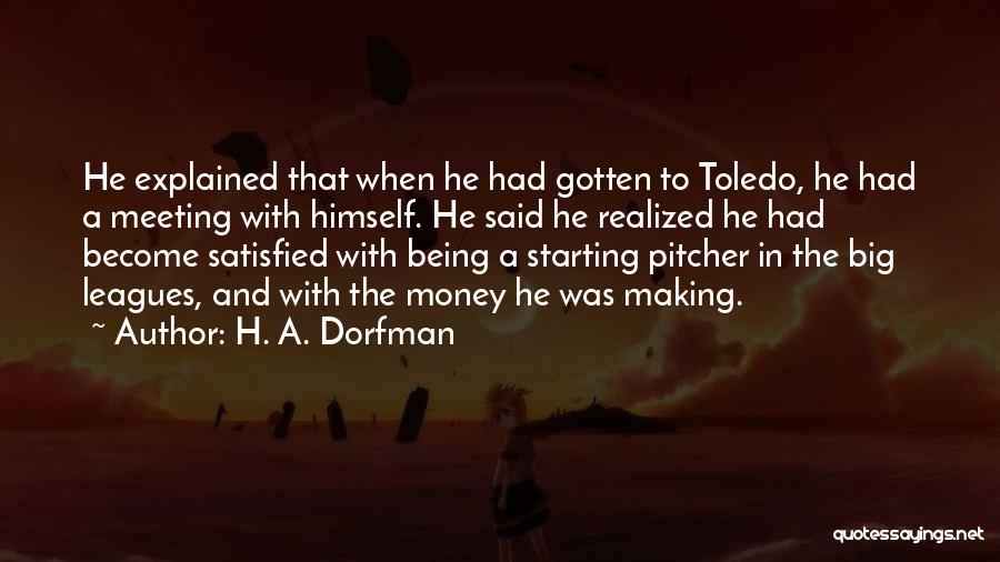 H. A. Dorfman Quotes: He Explained That When He Had Gotten To Toledo, He Had A Meeting With Himself. He Said He Realized He