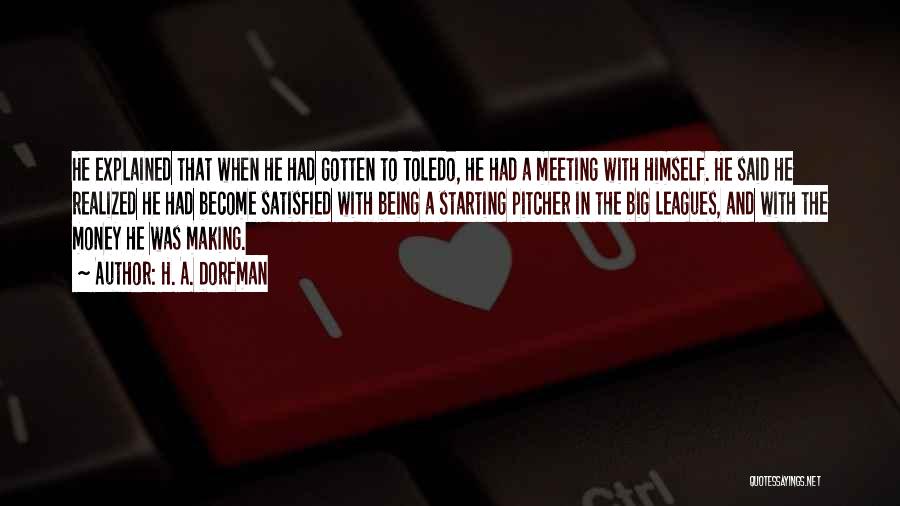 H. A. Dorfman Quotes: He Explained That When He Had Gotten To Toledo, He Had A Meeting With Himself. He Said He Realized He