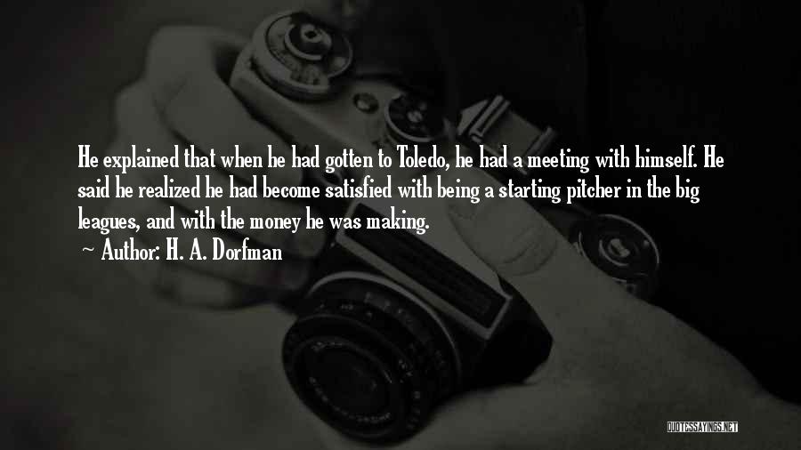 H. A. Dorfman Quotes: He Explained That When He Had Gotten To Toledo, He Had A Meeting With Himself. He Said He Realized He