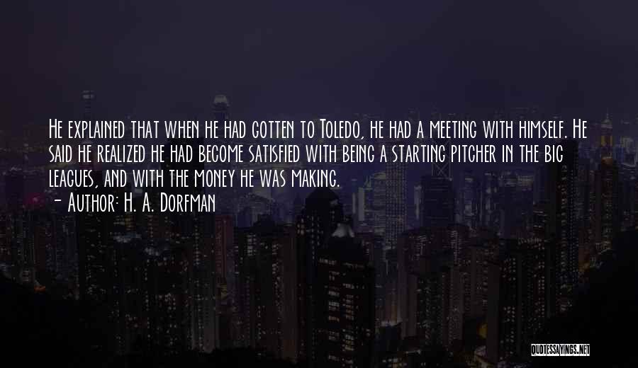 H. A. Dorfman Quotes: He Explained That When He Had Gotten To Toledo, He Had A Meeting With Himself. He Said He Realized He