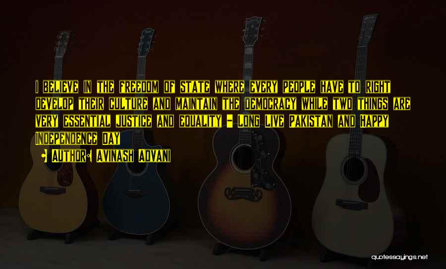 Avinash Advani Quotes: I Believe In The Freedom Of State Where Every People Have To Right Develop Their Culture And Maintain The Democracy