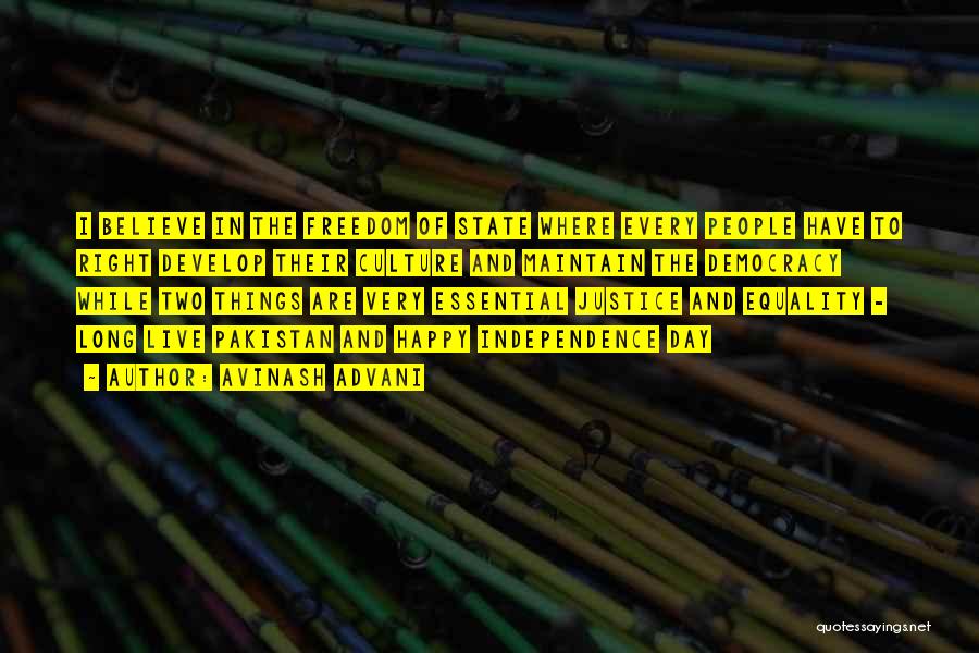 Avinash Advani Quotes: I Believe In The Freedom Of State Where Every People Have To Right Develop Their Culture And Maintain The Democracy