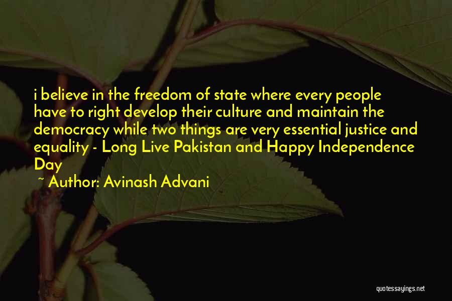 Avinash Advani Quotes: I Believe In The Freedom Of State Where Every People Have To Right Develop Their Culture And Maintain The Democracy