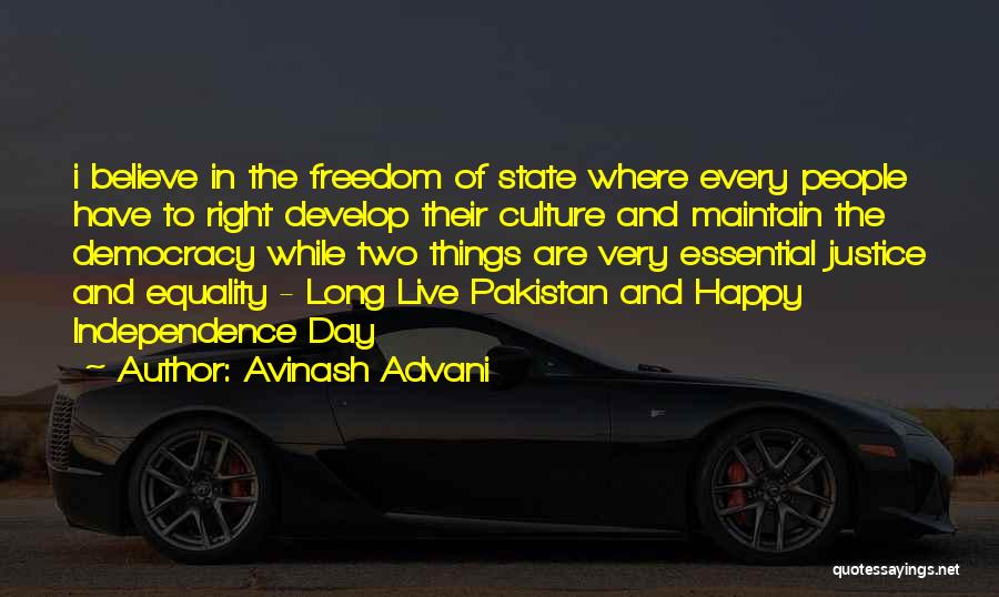 Avinash Advani Quotes: I Believe In The Freedom Of State Where Every People Have To Right Develop Their Culture And Maintain The Democracy