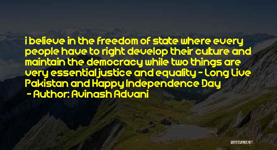 Avinash Advani Quotes: I Believe In The Freedom Of State Where Every People Have To Right Develop Their Culture And Maintain The Democracy