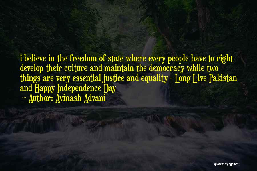 Avinash Advani Quotes: I Believe In The Freedom Of State Where Every People Have To Right Develop Their Culture And Maintain The Democracy