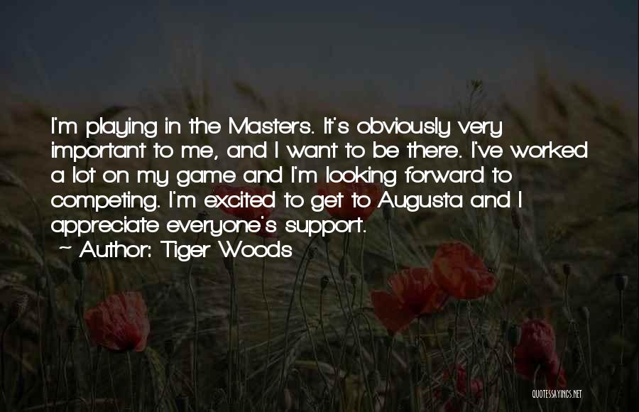 Tiger Woods Quotes: I'm Playing In The Masters. It's Obviously Very Important To Me, And I Want To Be There. I've Worked A