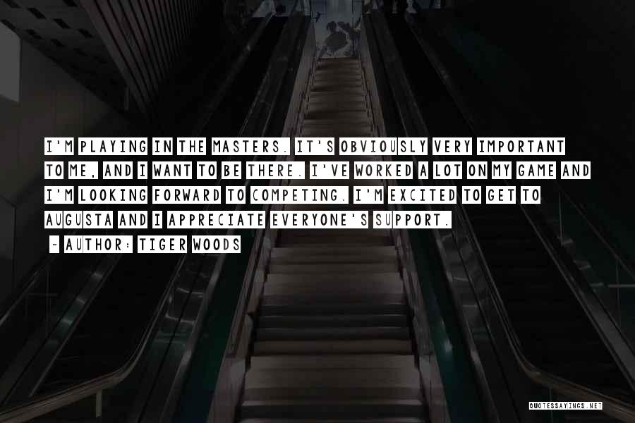 Tiger Woods Quotes: I'm Playing In The Masters. It's Obviously Very Important To Me, And I Want To Be There. I've Worked A