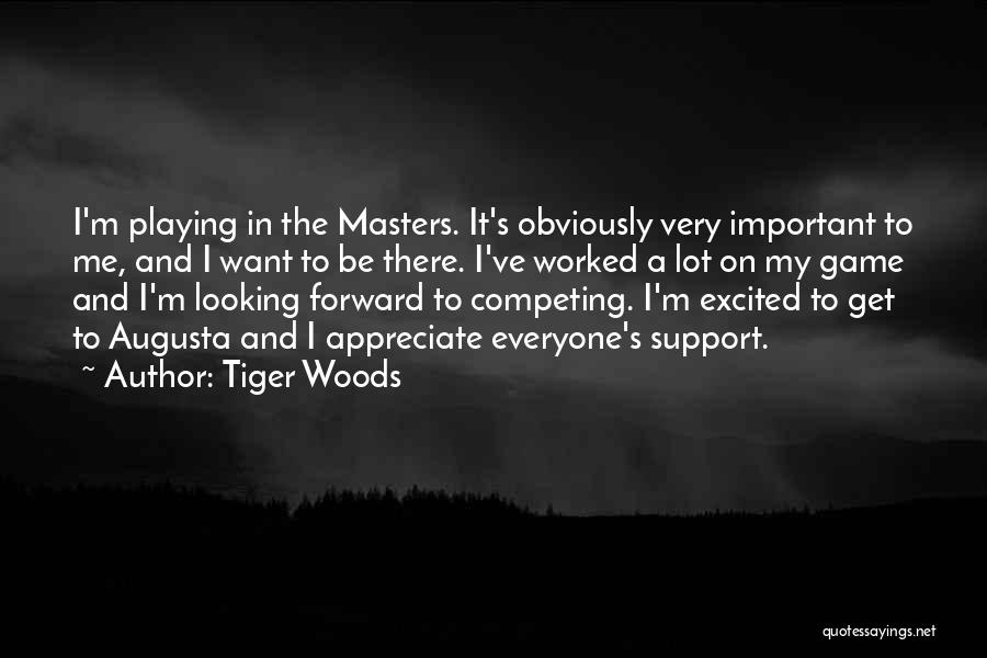 Tiger Woods Quotes: I'm Playing In The Masters. It's Obviously Very Important To Me, And I Want To Be There. I've Worked A