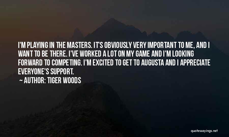 Tiger Woods Quotes: I'm Playing In The Masters. It's Obviously Very Important To Me, And I Want To Be There. I've Worked A