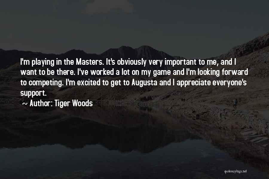 Tiger Woods Quotes: I'm Playing In The Masters. It's Obviously Very Important To Me, And I Want To Be There. I've Worked A