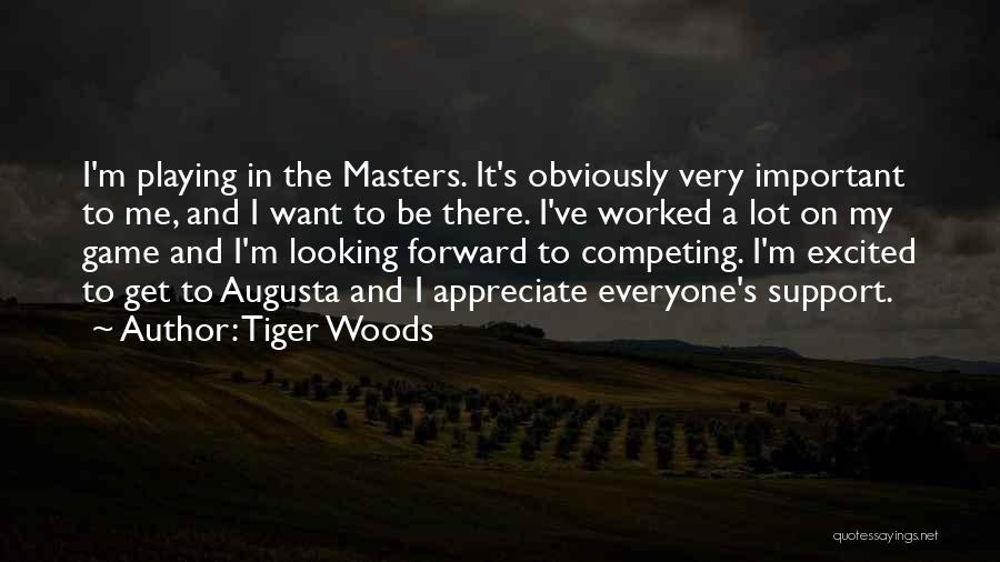 Tiger Woods Quotes: I'm Playing In The Masters. It's Obviously Very Important To Me, And I Want To Be There. I've Worked A