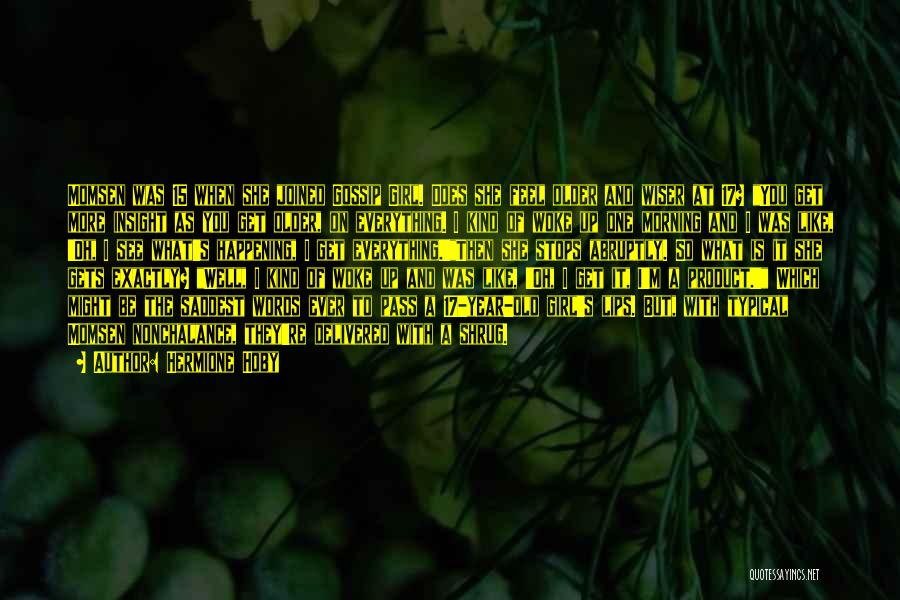 Hermione Hoby Quotes: Momsen Was 15 When She Joined Gossip Girl. Does She Feel Older And Wiser At 17? You Get More Insight