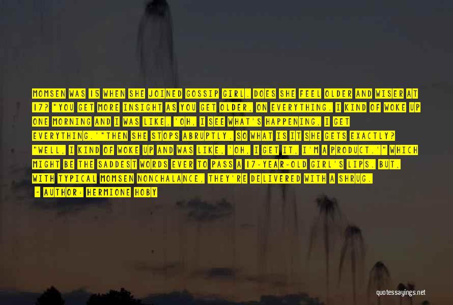 Hermione Hoby Quotes: Momsen Was 15 When She Joined Gossip Girl. Does She Feel Older And Wiser At 17? You Get More Insight