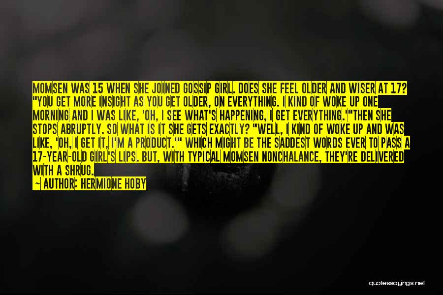 Hermione Hoby Quotes: Momsen Was 15 When She Joined Gossip Girl. Does She Feel Older And Wiser At 17? You Get More Insight