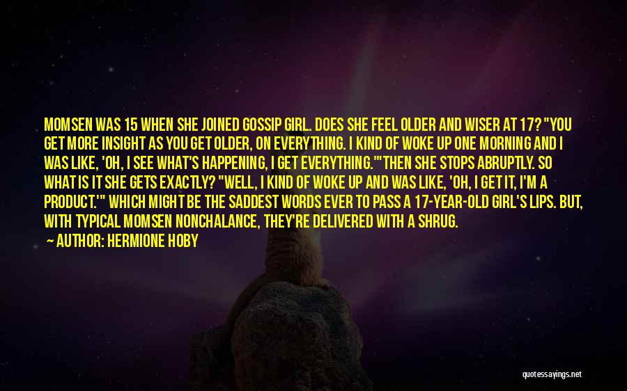 Hermione Hoby Quotes: Momsen Was 15 When She Joined Gossip Girl. Does She Feel Older And Wiser At 17? You Get More Insight