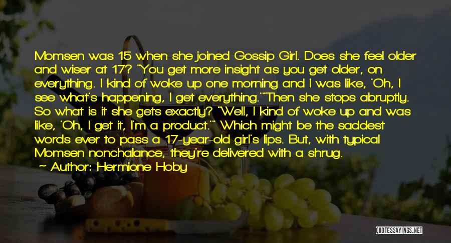 Hermione Hoby Quotes: Momsen Was 15 When She Joined Gossip Girl. Does She Feel Older And Wiser At 17? You Get More Insight