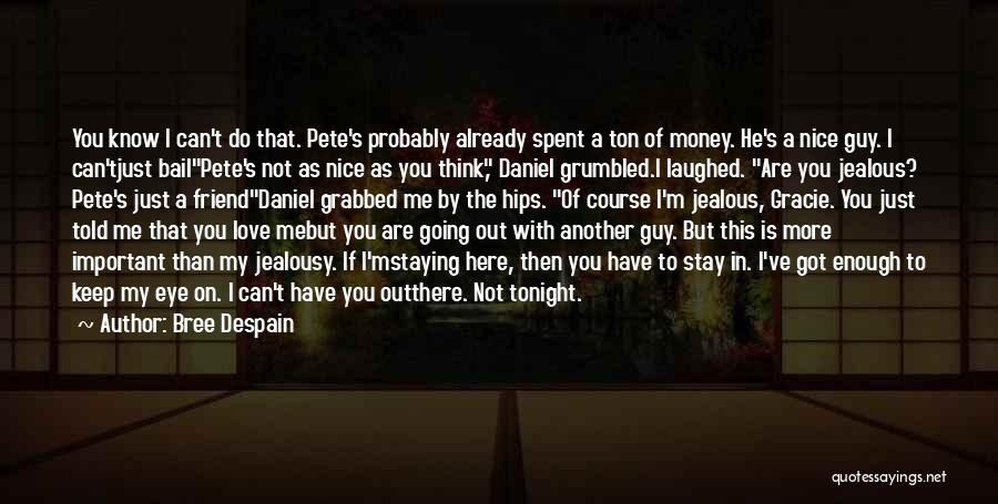 Bree Despain Quotes: You Know I Can't Do That. Pete's Probably Already Spent A Ton Of Money. He's A Nice Guy. I Can'tjust