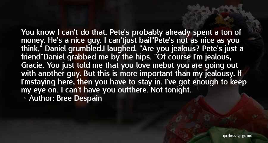 Bree Despain Quotes: You Know I Can't Do That. Pete's Probably Already Spent A Ton Of Money. He's A Nice Guy. I Can'tjust