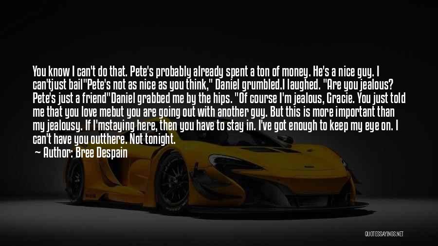 Bree Despain Quotes: You Know I Can't Do That. Pete's Probably Already Spent A Ton Of Money. He's A Nice Guy. I Can'tjust