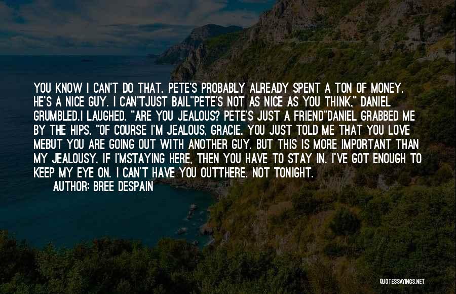 Bree Despain Quotes: You Know I Can't Do That. Pete's Probably Already Spent A Ton Of Money. He's A Nice Guy. I Can'tjust