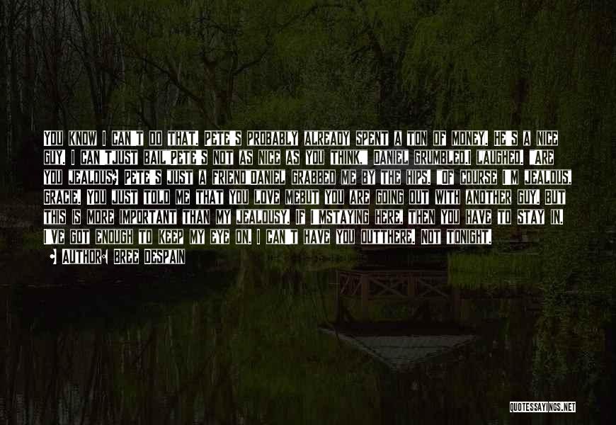 Bree Despain Quotes: You Know I Can't Do That. Pete's Probably Already Spent A Ton Of Money. He's A Nice Guy. I Can'tjust