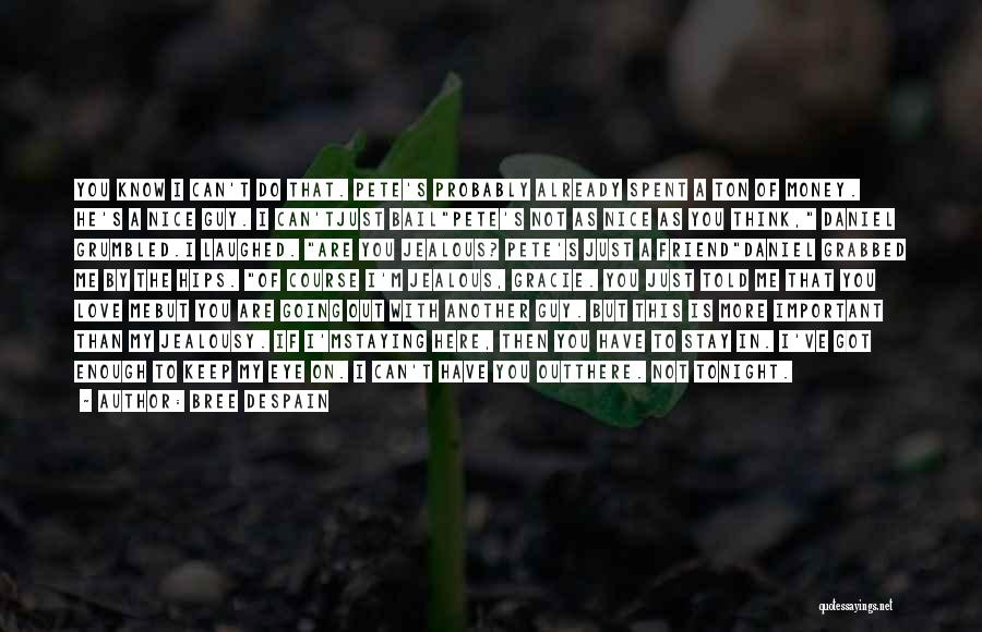 Bree Despain Quotes: You Know I Can't Do That. Pete's Probably Already Spent A Ton Of Money. He's A Nice Guy. I Can'tjust