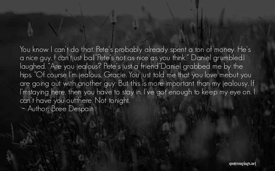 Bree Despain Quotes: You Know I Can't Do That. Pete's Probably Already Spent A Ton Of Money. He's A Nice Guy. I Can'tjust