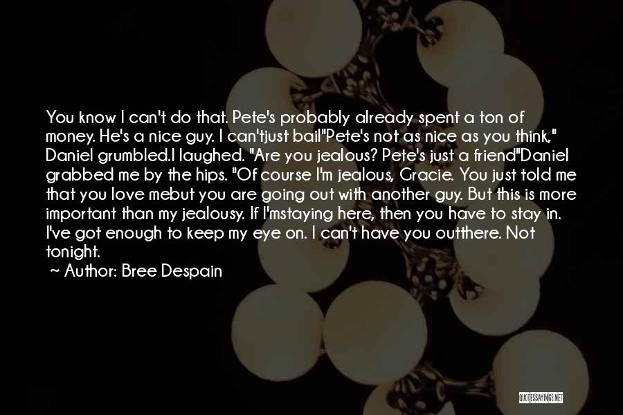 Bree Despain Quotes: You Know I Can't Do That. Pete's Probably Already Spent A Ton Of Money. He's A Nice Guy. I Can'tjust