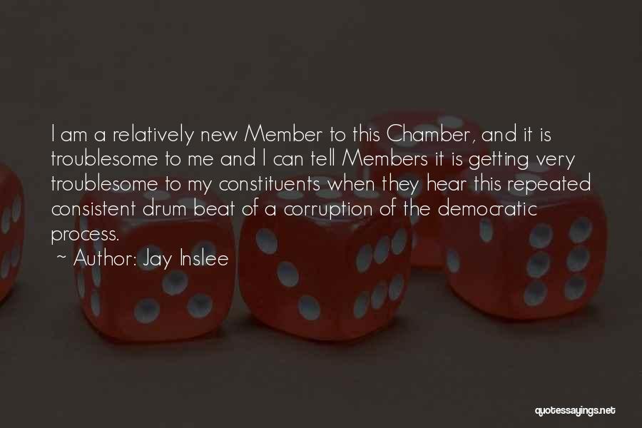 Jay Inslee Quotes: I Am A Relatively New Member To This Chamber, And It Is Troublesome To Me And I Can Tell Members
