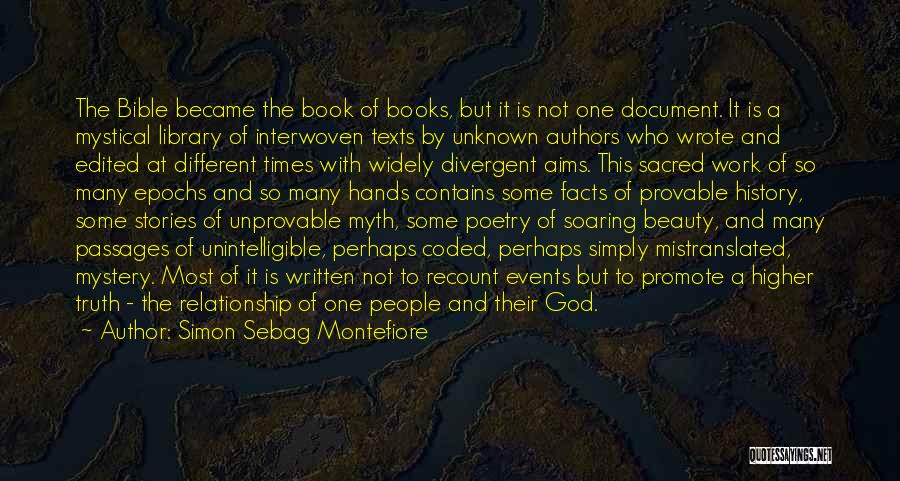 Simon Sebag Montefiore Quotes: The Bible Became The Book Of Books, But It Is Not One Document. It Is A Mystical Library Of Interwoven