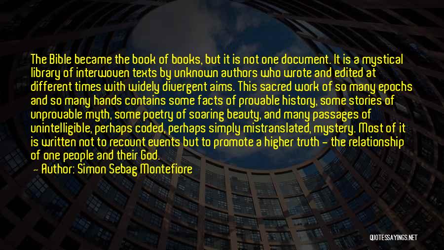 Simon Sebag Montefiore Quotes: The Bible Became The Book Of Books, But It Is Not One Document. It Is A Mystical Library Of Interwoven