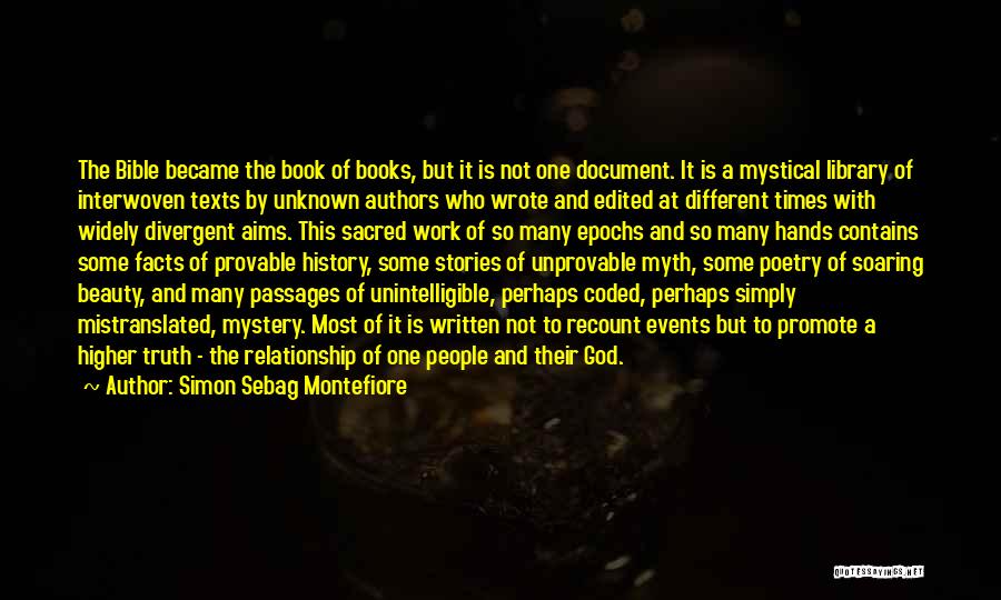 Simon Sebag Montefiore Quotes: The Bible Became The Book Of Books, But It Is Not One Document. It Is A Mystical Library Of Interwoven