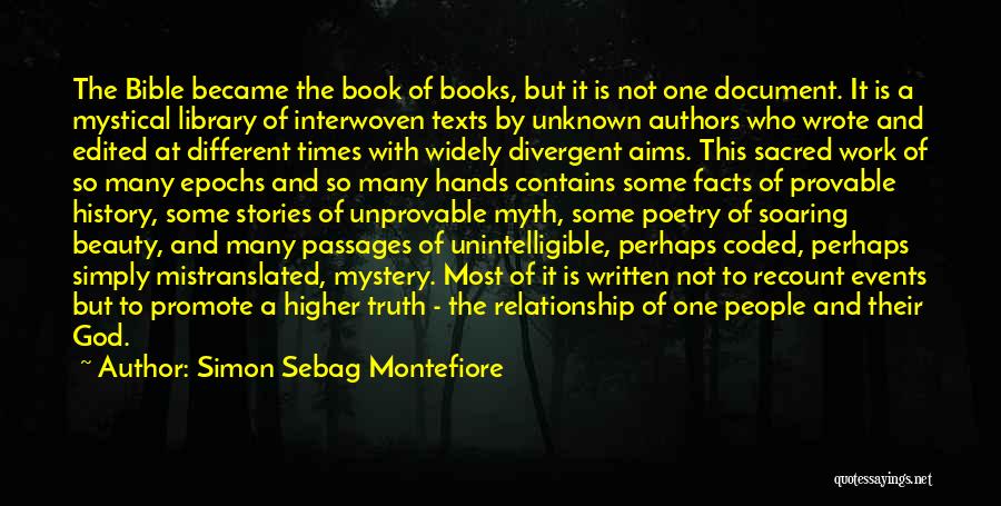 Simon Sebag Montefiore Quotes: The Bible Became The Book Of Books, But It Is Not One Document. It Is A Mystical Library Of Interwoven