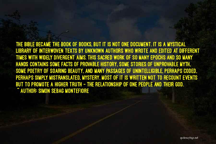 Simon Sebag Montefiore Quotes: The Bible Became The Book Of Books, But It Is Not One Document. It Is A Mystical Library Of Interwoven